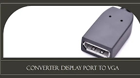 Memahami Display Port dan Menggunakan Converter Display Port to VGA